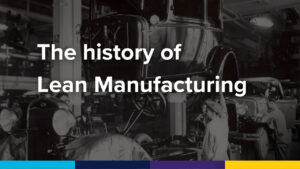 The history of lean manufacturing