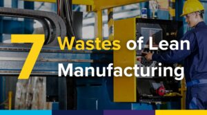 7 Wastes Of Lean Manufacturing
