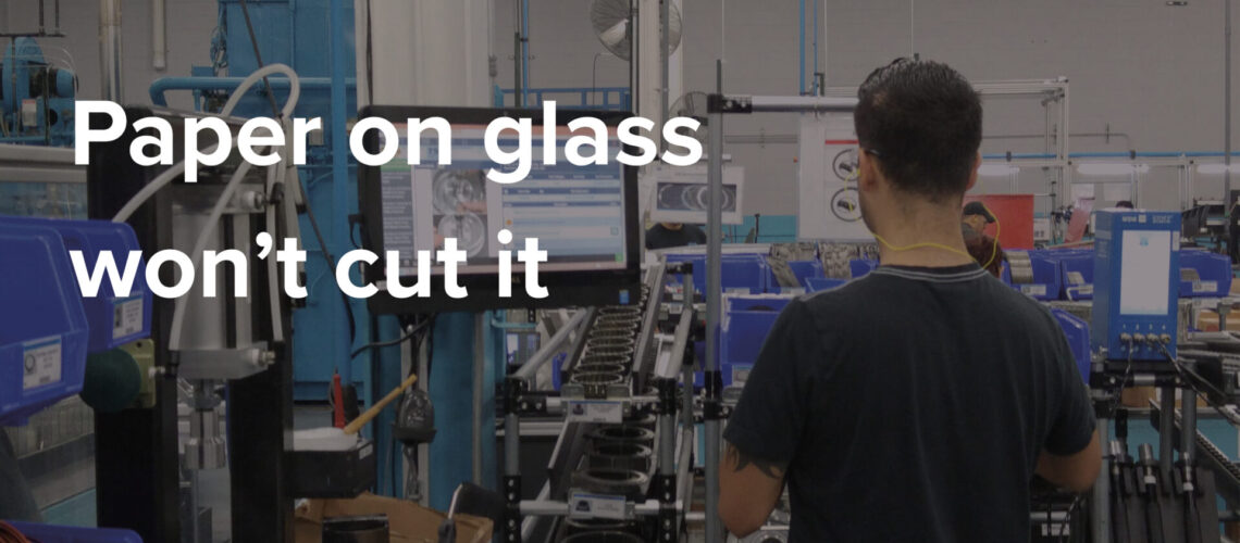 Manufacturing efficiency requires more than just paper on glass